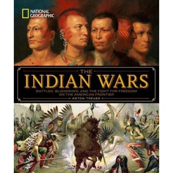 National Geographic the Indian Wars: Battles, Bloodshed, and the Fight for Freedom on the American Frontier, Anton Treuer (Author) National Geographic the Indian Wars: Battles, Bloodshed, and the Fight for Freedom on the American Frontier, Anton Treuer (Author)