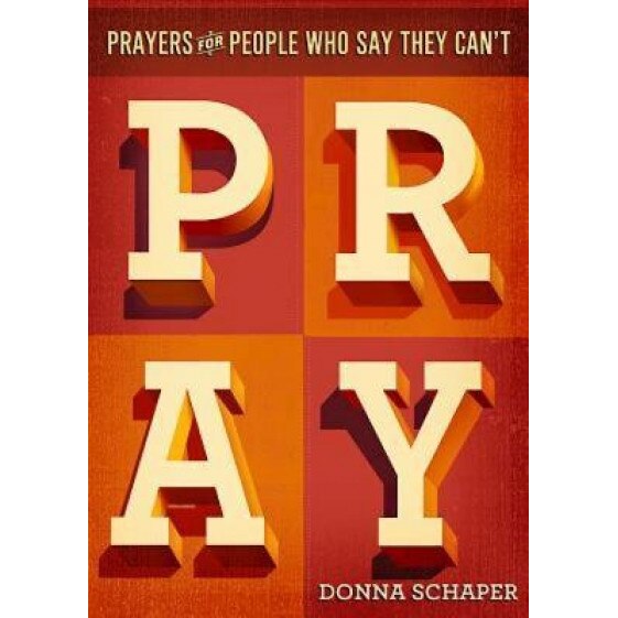 Prayers for People Who Say They Can't Pray, Donna Schaper (Author)