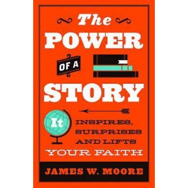 The Power of a Story: It Inspires, Surprises and Lifts Your Faith, James W. Moore (Author)