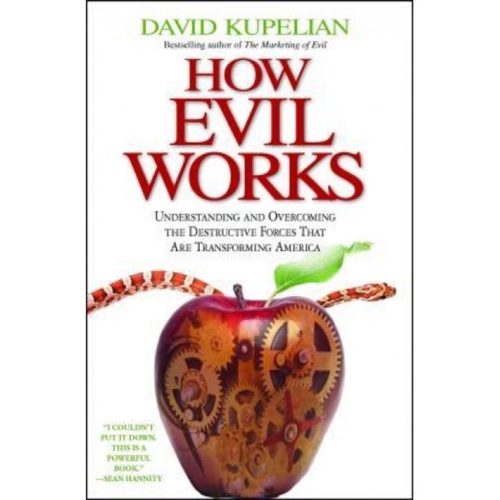 How Evil Works: Understanding and Overcoming the Destructive Forces That Are Transforming America, David Kupelian (Author)