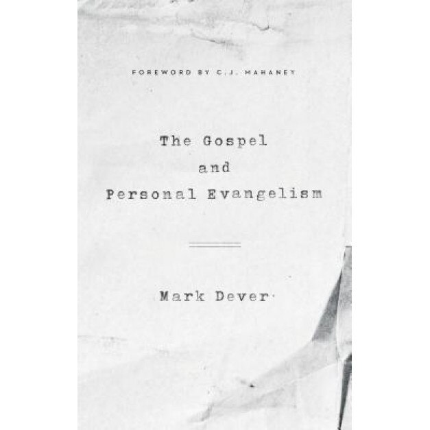 The Gospel and Personal Evangelism, Mark Dever (Author)