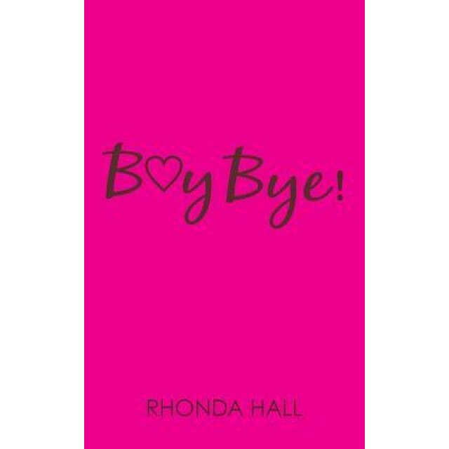 Boy Bye!: Beautiful Women...Finding Their Way Back, Rhonda Hall (Author)