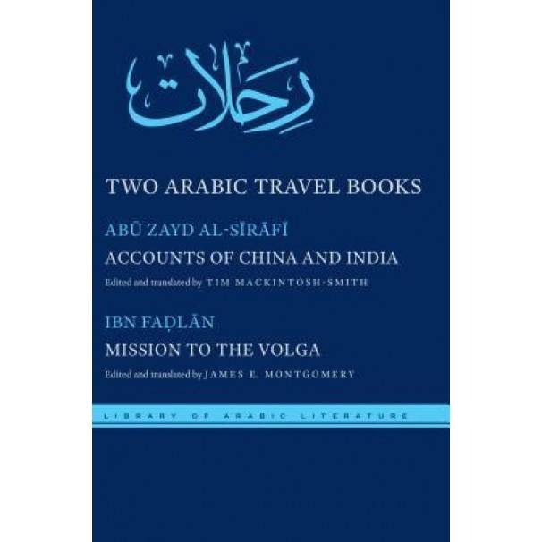 Two Arabic Travel Books: Accounts of China and India and Mission to the Volga, Abu Zayd Al-Sirafi (Author)
