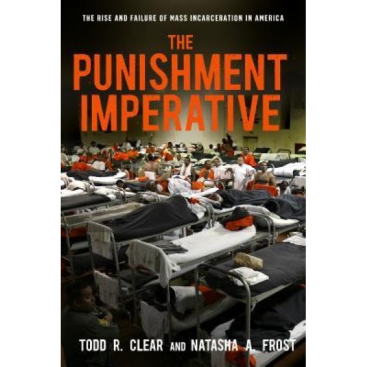 The Punishment Imperative: The Rise and Failure of Mass Incarceration in America, Todd R. Clear (Author)