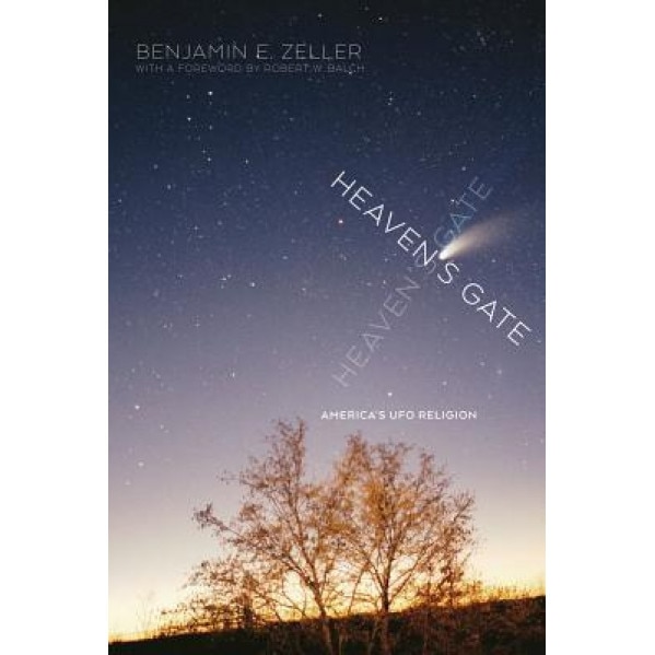 Heaven's Gate: America's UFO Religion, Benjamin E. Zeller (Author)