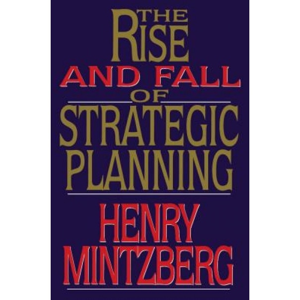 Rise and Fall of Strategic Planning, Henry Mintzberg (Author)