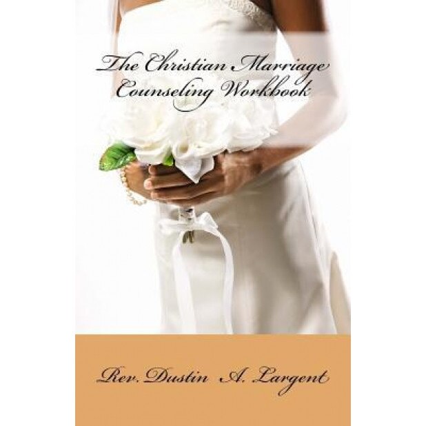 The Christian Marriage Counseling Workbook, Dustin A. Largent (Author)