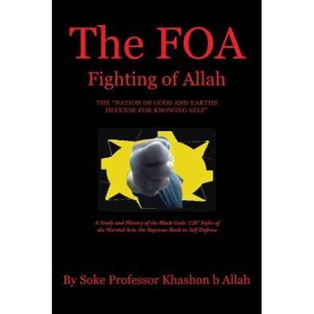 The Foa Fighting of Allah the Nation of Gods and Earths Defense for Knowing Self: A Study and History of the Black Gods '120' Styles of the Martial Ar, Khashon Allah (Author) The Foa Fighting of Allah the Nation of Gods and Earths Defense for Knowing Self: A Study and History of the Black Gods '120' Styles of the Martial Ar, Khashon Allah (Author)