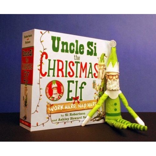 Uncle Si the Christmas Elf: Work Hard, Nap Hard [With Doll], Si Robertson (Author)