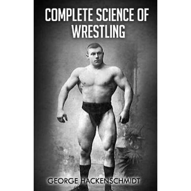 Complete Science of Wrestling: (Original Version, Restored), George Hackenschmidt (Author)