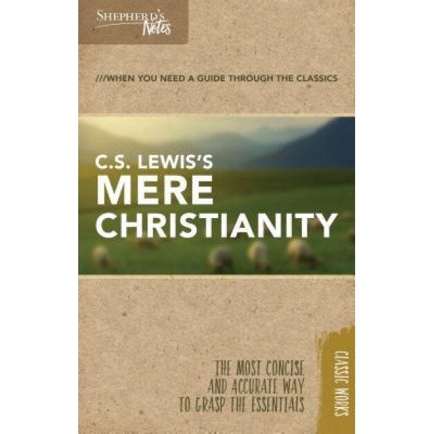Shepherd's Notes: C.S. Lewis's Mere Christianity, C. S. Lewis (Author)