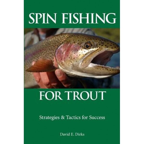 Spin Fishing for Trout: Strategies and Tactics for Success, David E. Dirks (Author)
