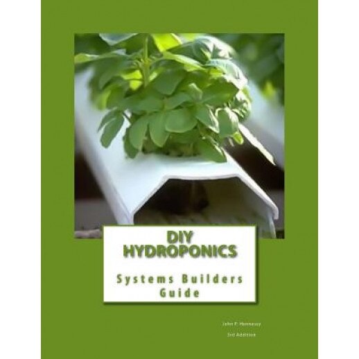 DIY Hydroponics: System Builders Guide 3rd Addition, John P. Hennessy (Author)