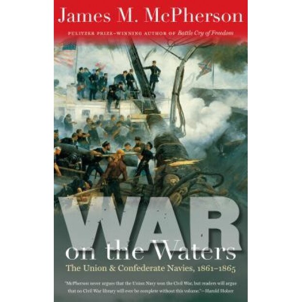 War on the Waters: The Union and Confederate Navies, 1861-1865, James M. McPherson (Author)