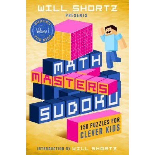 Will Shortz Presents Math Masters Sudoku: 150 Fun Puzzles for Clever Kids: Sudoku for Kids Volume 1, Will Shortz (Author)