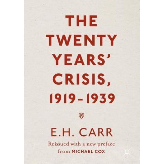 The Twenty Years' Crisis, 1919-1939: Reissued with a New Preface from Michael Cox, Michael Cox (Editor)