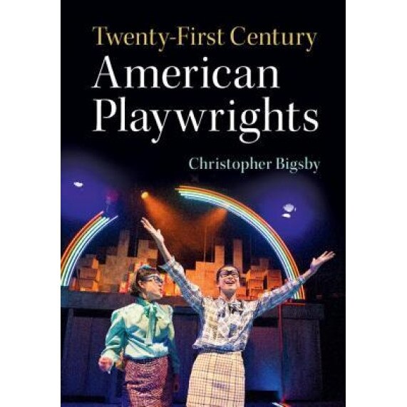 Twenty-First Century American Playwrights, Christopher Bigsby (Author)