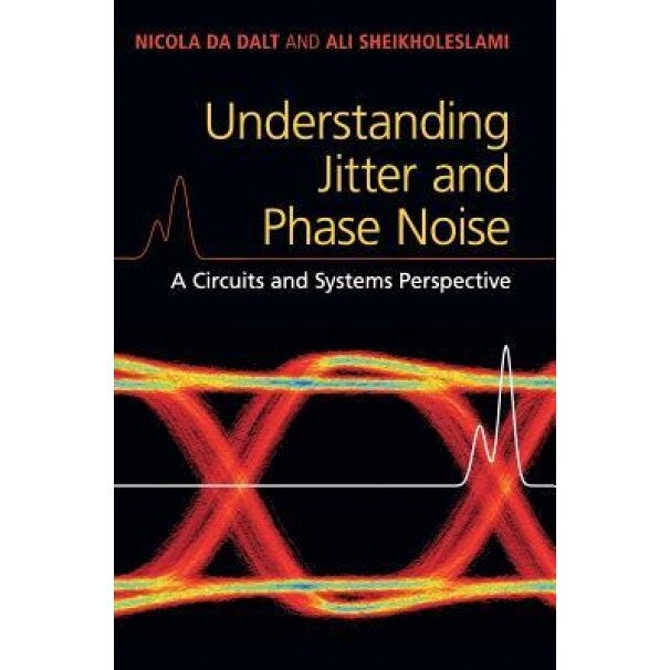 Understanding Jitter and Phase Noise: A Circuits and Systems Perspective, Nicola Da Dalt (Author)