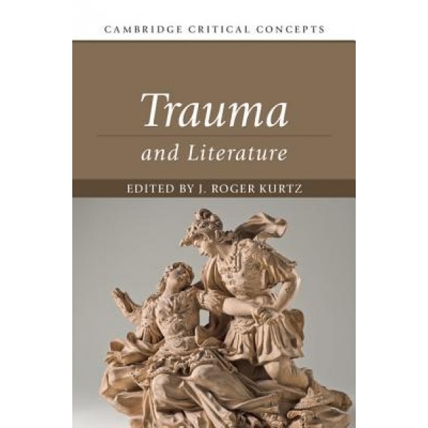 Trauma and Literature, J. Roger Kurtz (Editor)