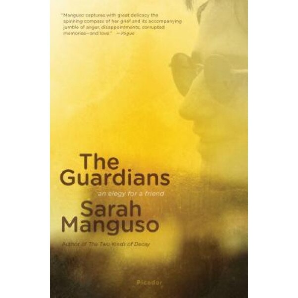 The Guardians: An Elegy for a Friend, Sarah Manguso (Author)