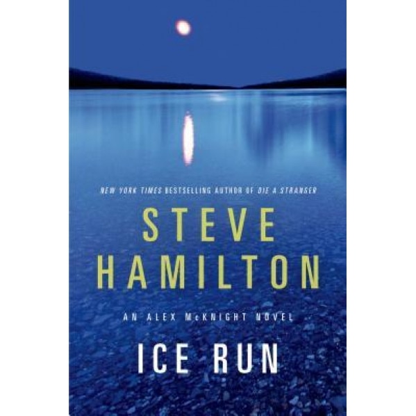 Ice Run: An Alex McKnight Novel, Steve Hamilton (Author)