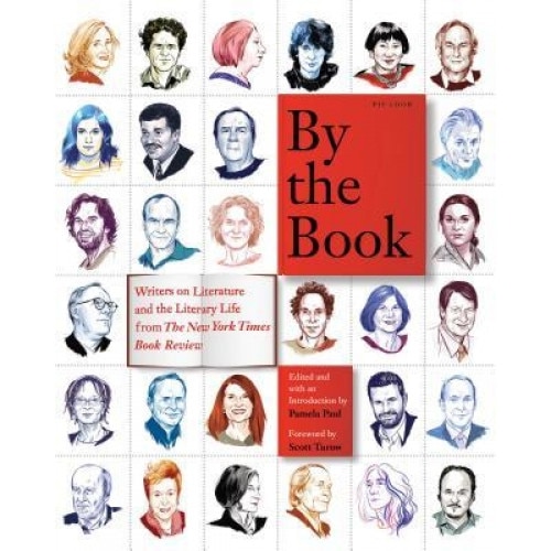 By the Book: Writers on Literature and the Literary Life from the New York Times Book Review, Pamela Paul (Editor)