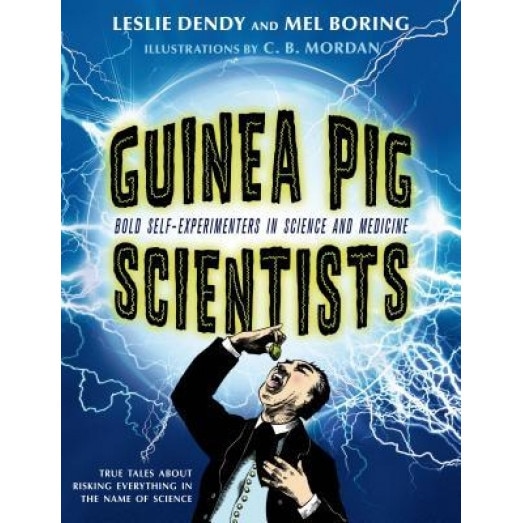 Guinea Pig Scientists: Bold Self-Experimenters in Science and Medicine, Mel Boring (Author)