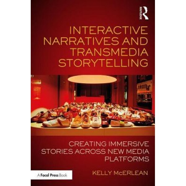 Interactive Narratives and Transmedia Storytelling: Creating Immersive Stories Across New Media Platforms, Kelly McErlean (Author)