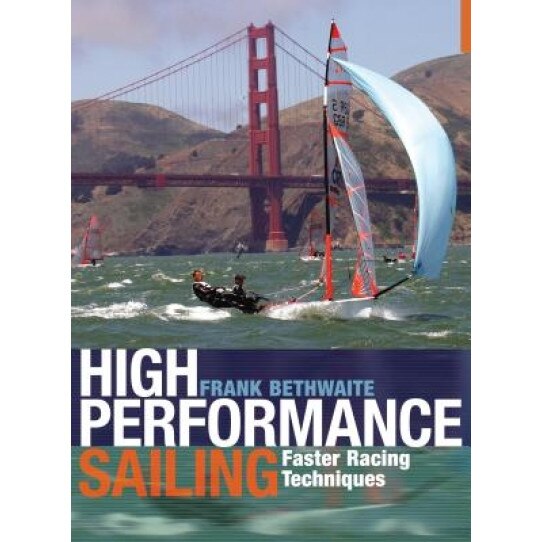 High Performance Sailing: Faster Racing Techniques, Frank Bethwaite (Author)