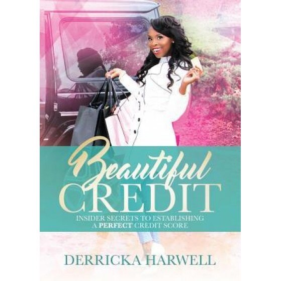 Beautiful Credit: Insider Secrets to Establishing a Perfect Credit Score, Derricka Harwell (Author)