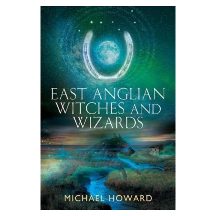 East Anglian Witches and Wizards, Michael Howard