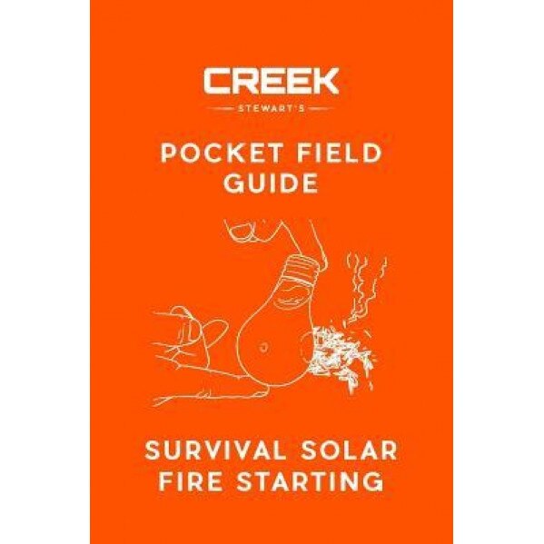 Pocket Field Guide: Survival Solar Fire Starting, Creek Stewart (Author)