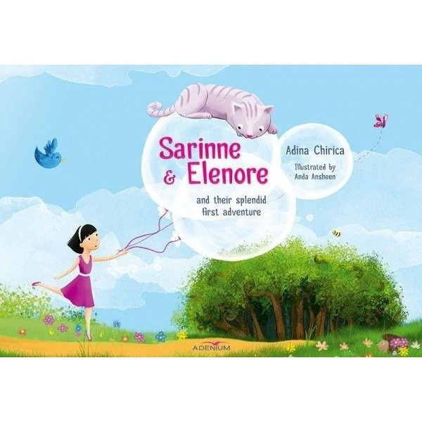 Sarinne & Elenore and their splendid first adventure - Chirica, Adina/ ilustratii: Ansheen, Anda