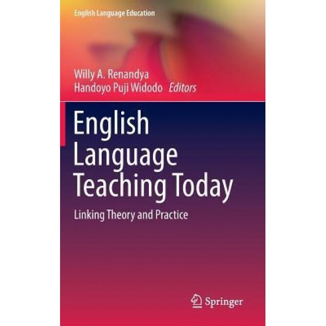 English Language Teaching Today: Linking Theory and Practice, Willy A. Renandya (Editor)