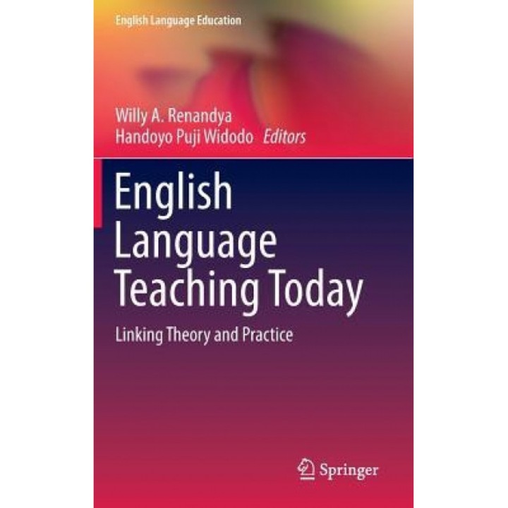 English Language Teaching Today: Linking Theory and Practice, Willy A. Renandya (Editor)