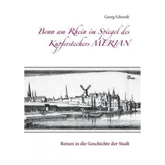 Bonn Am Rhein Im Spiegel Des Kupferstechers Merian, Georg Schwedt (Author)