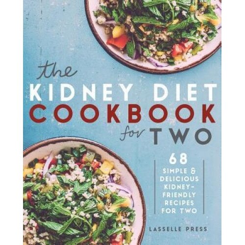 Kidney Diet Cookbook for Two: 68 Simple & Delicious Kidney-Friendly Recipes for Two, Lasselle Press (Author)