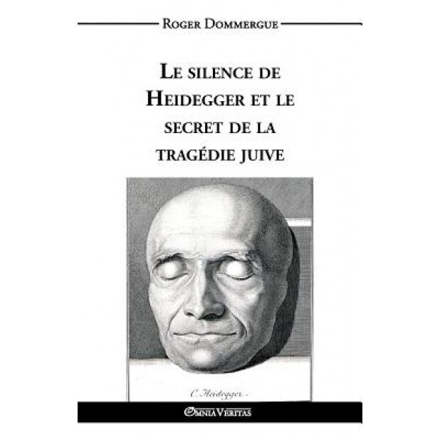 Le Silence de Heidegger Et Le Secret de la Tragedie Juive, Roger Dommergue (Author)
