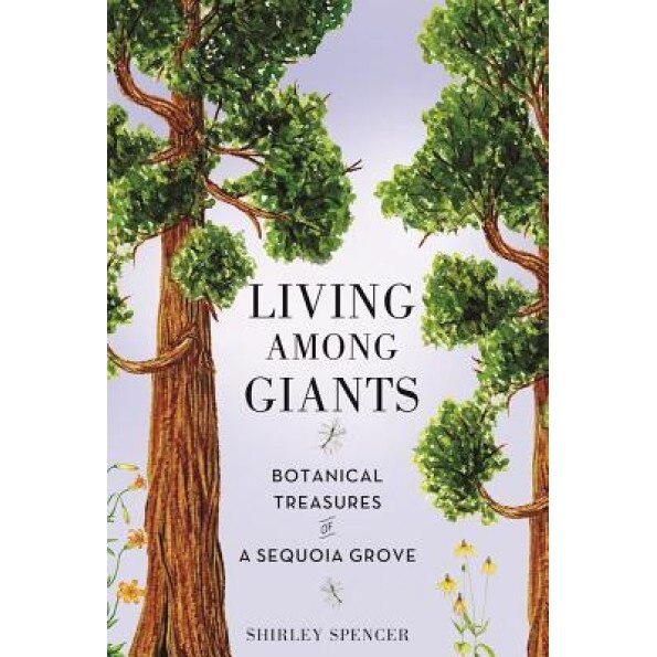Living Among Giants: Botanical Treasures of a Sequoia Grove, Shirley Spencer (Illustrator)
