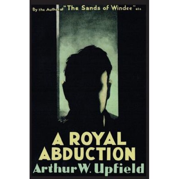 A Royal Abduction, Arthur W. Upfield (Author)