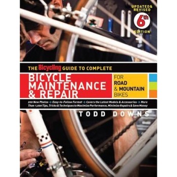 The Bicycling Guide to Complete Bicycle Maintenance & Repair for Road & Mountain Bikes, Todd Downs The Bicycling Guide to Complete Bicycle Maintenance & Repair for Road & Mountain Bikes, Todd Downs
