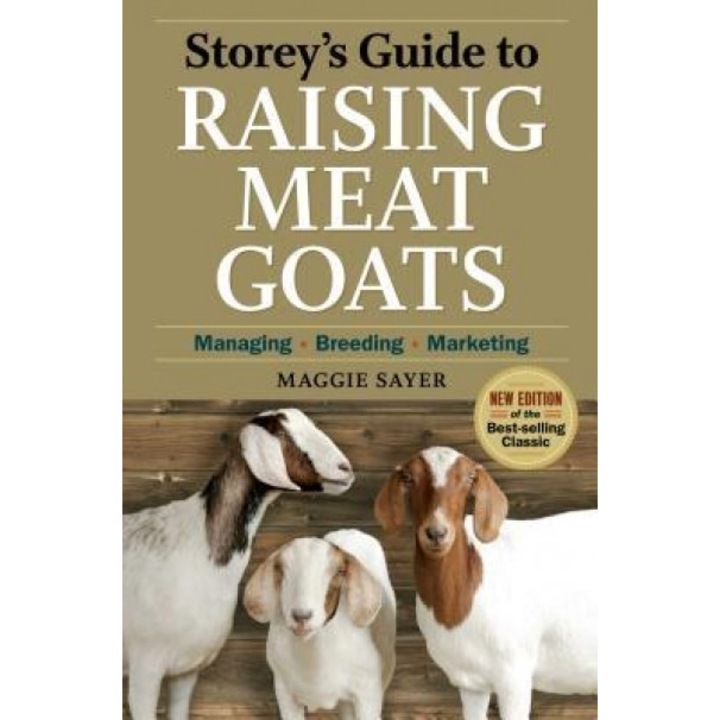 Storey's Guide to Raising Meat Goats: Managing, Breeding, Marketing, Maggie Sayer (Author)