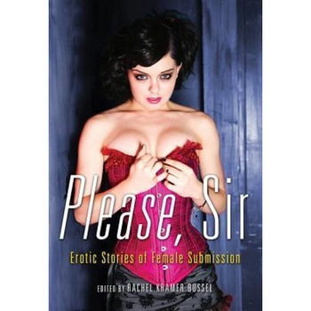 Please, Sir: Erotic Stories of Female Submission, Please, Sir: Erotic Stories of Female Submission,