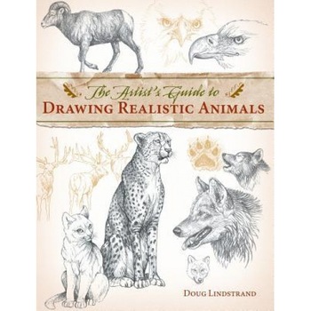 The Artist's Guide to Drawing Realistic Animals, Doug Lindstrand The Artist's Guide to Drawing Realistic Animals, Doug Lindstrand