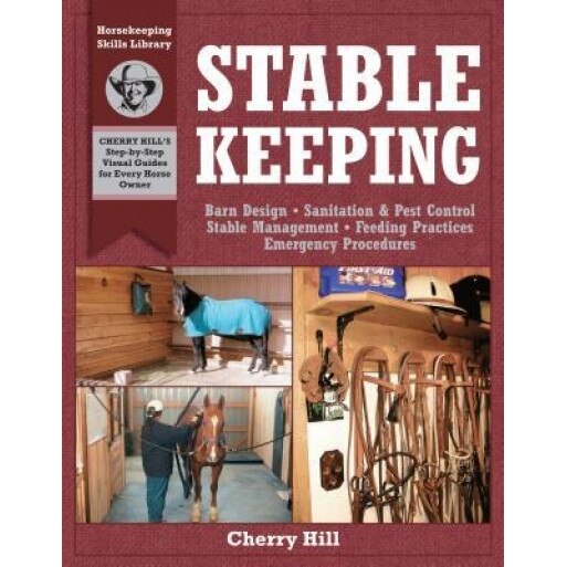 Stablekeeping: A Visual Guide to Safe and Healthy Horsekeeping, Richard Klimesh, Cherry Hill