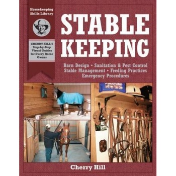 Stablekeeping: A Visual Guide to Safe and Healthy Horsekeeping, Richard Klimesh, Cherry Hill Stablekeeping: A Visual Guide to Safe and Healthy Horsekeeping, Richard Klimesh, Cherry Hill