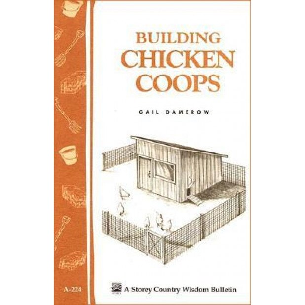 Building Chicken Coops: Storey Country Wisdom Bulletin A-224, Gail Damerow