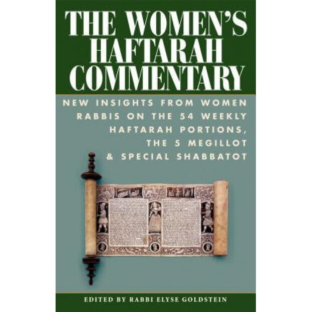 The Women's Haftarah Commentary: New Insight from Women Rabbis on the 54 Haftarah Portions, the 5 Megillot & Special Shabbatot, Elyse M. Goldstein (Editor)