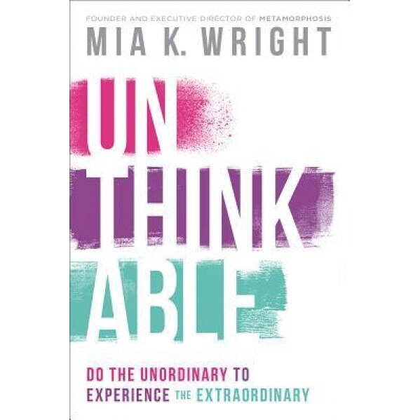 Unthinkable: Do the Unordinary to Experience the Extraordinary, Mia K. Wright (Author)