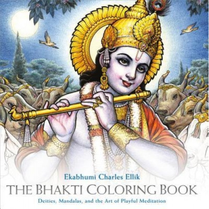 The Bhakti Coloring Book: Deities, Mandalas, and the Art of Playful Meditation, Ekabhumi Charles Ellik (Author)